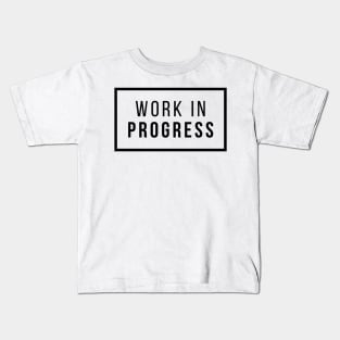 Work in Progress Kids T-Shirt